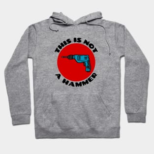 This is Not a Hammer | Drill Pun Hoodie